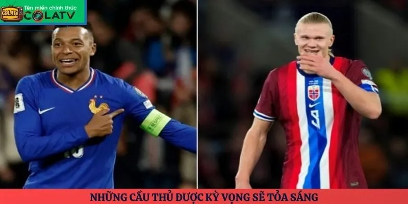 Những cầu thủ được kỳ vọng sẽ tỏa sáng