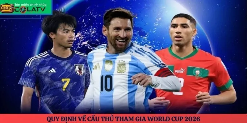 Quy định về cầu thủ tham gia World Cup 2026