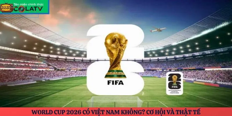 World Cup 2026 có Việt Nam không