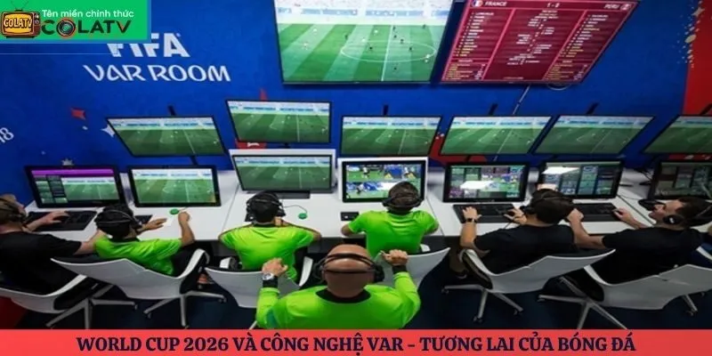 World Cup 2026 và công nghệ VAR